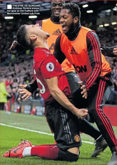  ??  ?? THEATRE OF SCREAMS: Andreas Pereira enjoys his goal at Old Trafford with Manchester United sub Fred