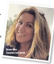  ??  ?? Brave face: Susanna last week