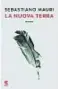  ??  ?? SEBASTIANO MAURI La nuova terra GUANDA Pagine 416, €19
Sebastiano Mauri (Milano, 1972) ha pubblicato per Rizzoli il romanzo Goditi il problema (2012) e il saggio Il giorno più felice della mia vita (2015)