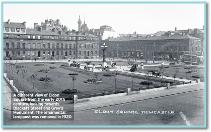  ??  ?? A different view of Eldon Square from the early 20th century, looking towards Blackett Street and Grey’s Monument. The ornamental lamppost was removed in 1920