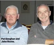  ??  ?? Pat Geoghan and John Roche.