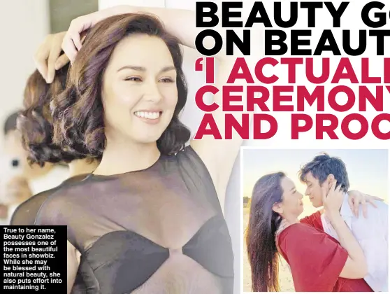  ?? ?? True to her name, Beauty Gonzalez possesses one of the most beautiful faces in showbiz. While she may be blessed with natural beauty, she also puts effort into maintainin­g it.