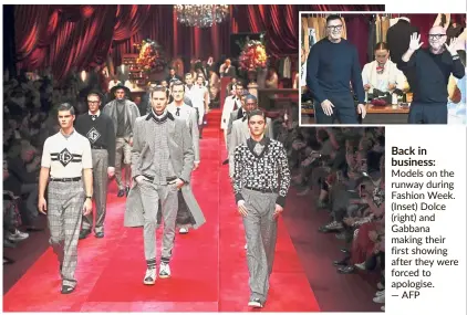  ?? — AFP ?? Back in business: Models on the runway during Fashion Week. (Inset) Dolce (right) and Gabbana making their first showing after they were forced to apologise.