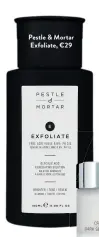  ??  ?? Pestle & Mortar Exfoliate, €29