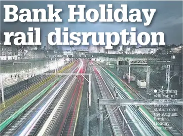  ??  ?? No trains will run in or out of Euston station over the August Bank Holiday weekend