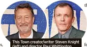  ?? ?? This Town creator/writer Steven Knight (left) and director Paul Whittingto­n