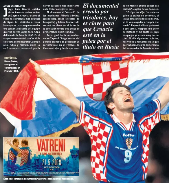  ??  ?? HISTÓRICO. Davor Suker, tras ganar el Tercer Lugar en Francia 1998.Éste es el cartel del documental 'Vatreni', hecho por los mexicanos.