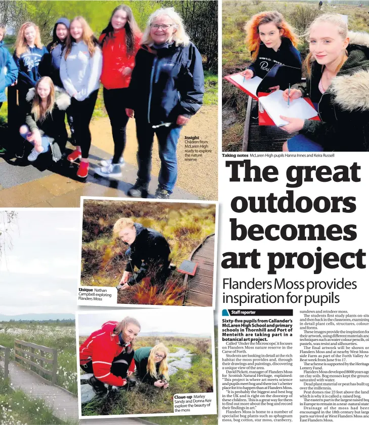  ??  ?? Unique Nathan Campbell exploring Flanders Moss Insight Children from McLaren High ready to explore the nature reserve Close-up Marley Sandy and Donna Keir explore the beauty of the moss Taking notes McLaren High pupils Hanna Innes and Keira Russell