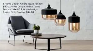  ??  ?? 1. Home Design Ambra Tozzo Pendant $110 2. Home Design Ambra Tondo Pendant $94.90 3. Home Design Ambra Ciclo Pendant $94.90