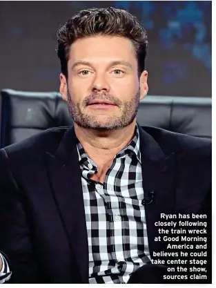  ?? ?? Ryan has been closely following the train wreck at Good Morning America and believes he could take center stage on the show, sources claim