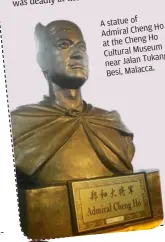  ??  ?? of astatue
Cheng Ho admiral
Ho attheCheng
museum Cultural
Tukang near Jalan
malacca . besi,