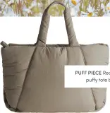  ??  ?? PUFF PIECE Recycled nylon oversized puy tote bag, €99 at arket.com