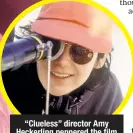 ??  ?? “Clueless” director Amy Heckerling peppered the film with quippy, quotable lines.