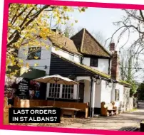  ?? ?? LAST ORDERS IN ST ALBANS?