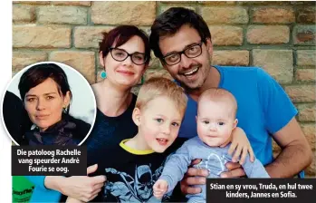  ??  ?? Die patoloog Rachelle vang speurder André Fourie se oog. Stian en sy vrou, Truda, en hul twee kinders, Jannes en Sofia.