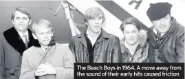  ??  ?? The Beach Boys in 1964. A move away from the sound of their early hits caused friction