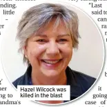  ??  ?? Hazel Wilcock was killed in the blast