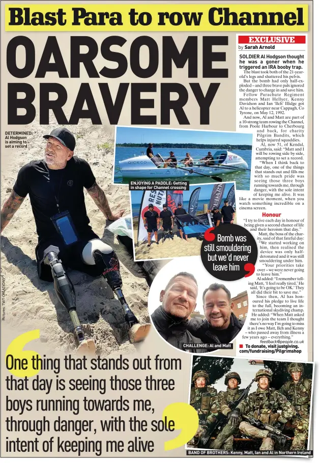  ?? ?? DETERMINED: Al Hodgson is aiming to set a record
ENJOYING A PADDLE: Getting in shape for Channel crossing
CHALLENGE: Al and Matt
BAND OF BROTHERS: Kenny, Matt, Ian and Al in Northern Ireland