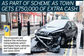  ?? ?? The proposals will replace the notorious rising bollards which damaged many vehicles and have been out of use since 2014