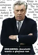  ??  ?? DREAMING: Ancelotti wants a glorious run