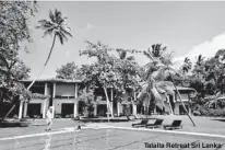  ??  ?? Talalla Retreat Sri Lanka