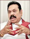  ??  ?? MAHINDA RAJAPAKSA