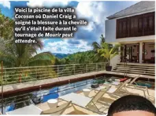  ?? ?? Voici la piscine de la villa Cocosan où Daniel Craig a soigné la blessure à la cheville qu’il s’était faite durant le tournage de Mourir peut attendre.