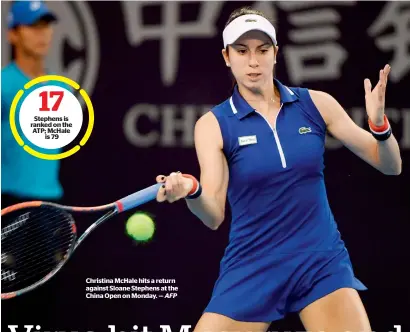  ?? AFP ?? Christina McHale hits a return against Sloane Stephens at the China Open on Monday. —