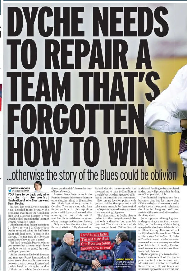  ?? ?? I said to my lads, ‘I’m not sure that this Everton team knows how to win’
LOSING TOUCH Dyche and Lamps shake before the Everton defeat