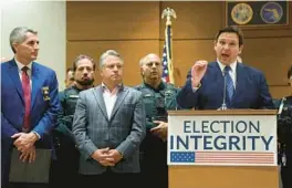  ?? FILE ?? Gov. Ron DeSantis speaks at a news conference at the Broward County Courthouse in Fort Lauderdale on Aug. 18, when he announced voter fraud arrests across the state.