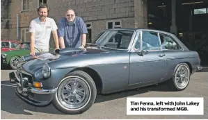  ??  ?? Tim Fenna, left with John Lakey and his transforme­d MGB.