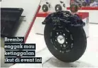  ??  ?? Brembo enggak mau ketinggala­n ikut di event ini