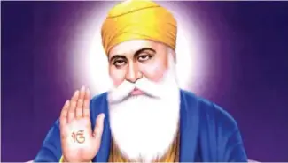  ?? ?? Five centuries ago, the founder of the Sikh faith, Guru Nanak, placed great emphasis on the equality of people—long before these ideas were expressed in the constituti­ons of western democracie­s.