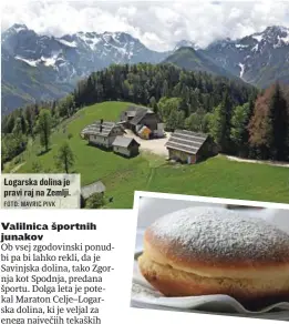  ?? FOTO: MAVRIC PIVK FOTO: DEJAN JAVORNIK ?? Logarska dolina je pravi raj na Zemlji.
Na meji med osrednjim delom Slovenije in Štajersko slovijo po trojanskih krofih.