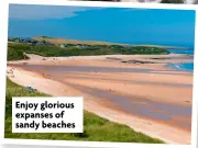  ?? ?? Enjoy glorious expanses of sandy beaches