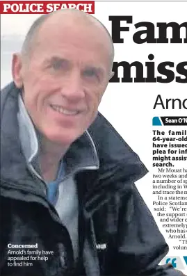  ??  ?? Concerned Arnold’s family have appealed for help to find him