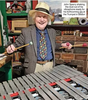  ?? ?? John Sparry shaking the dust out of his vibraphone ready for his forthcomin­g gig at the Trumpet in Bilston