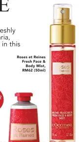  ??  ?? Roses et Reines Fresh Face &
Body Mist, RM62 (50ml)