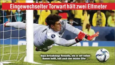  ??  ?? Kepa Arrizabala­ga Revuelta, wie er mit vollem
Namen heißt, hält auch den letzten Elfer ...