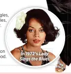  ?? ?? In 1972’s Lady Sings the Blues