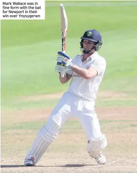  ??  ?? Mark Wallace was in fine form with the bat for Newport in their win over Ynysygerwn