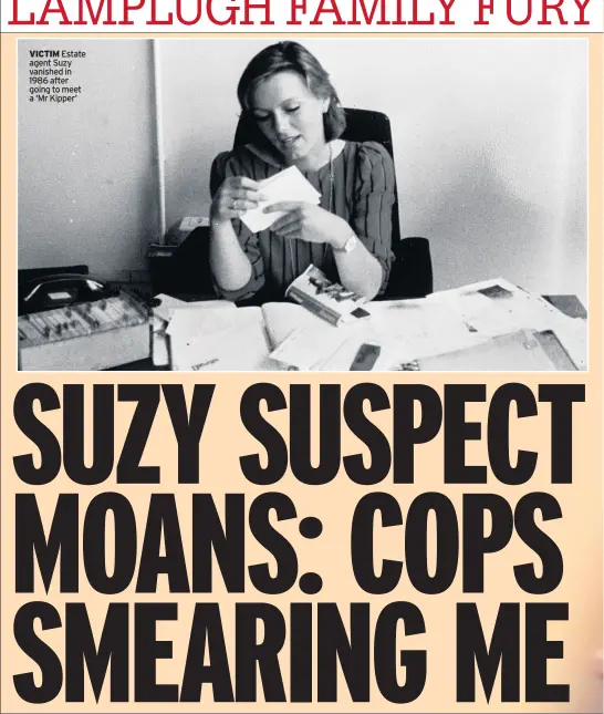  ??  ?? VICTIM Estate agent Suzy vanished in 1986 after going to meet a ‘Mr Kipper’