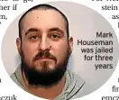  ?? ?? Mark Houseman was jailed for three years