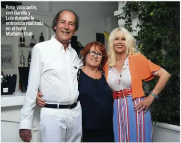  ??  ?? Rosa Villacastí­n, con Gunilla y Luis durante la entrevista realizada en el hotel Marbella Club.