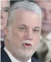  ??  ?? Quebec Premier Philippe Couillard