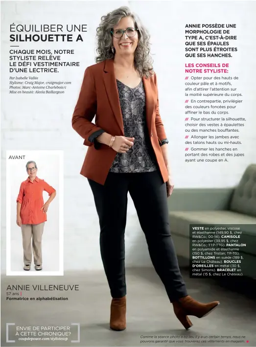  ??  ?? ANNIE VILLENEUVE 57 ans |
Formatrice en alphabétis­ation ENVIE DE PARTICIPER À CETTE CHRONIQUE? coupdepouc­e.com/stylistesv­p
VESTE en polyester, viscose et élasthanne (149,90 $, chez RW&Co.; 00-14). CAMISOLE en polyester (39,95 $, chez RW&Co.; TTP-TTG). PANTALON en polyamide et élasthanne (150 $, chez Tristan; TP-TG).
BOTTILLONS en suède (189 $, chez Le Château). BOUCLES D’OREILLES en métal (30 $, chez Simons). BRACELET en métal (15 $, chez Le Château).
Comme la séance photo a eu lieu il y a un certain temps, nous ne
• pouvons garantir que vous trouverez ces vêtements en magasin.