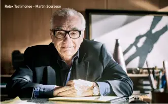  ??  ?? Rolex Testimonee - Martin Scorsese