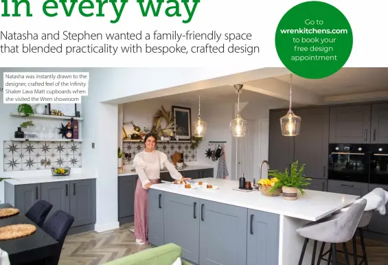  ??  ?? Natasha was instantly drawn to the designer, crafted feel of the Infinity Shaker Lava Matt cupboards when she visited the Wren showroom