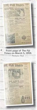  ?? Picture: FILE Picture: FILE ?? Front page of The Fiji Times on March 5, 1959.
Front page of The Fiji Times on March 5, 1960.