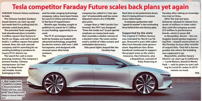  ?? LUCID PHOTO ?? While Faraday Future is struggling to establish its manufactur­ing plant, another Tesla rival, Lucid Motors, said its plans to start selling its Lucid Air sedan in 2019.